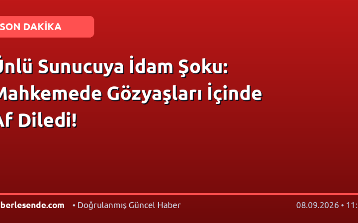 Ünlü Sunucuya İdam Şoku: Mahkemede Gözyaşları İçinde Af Diledi!