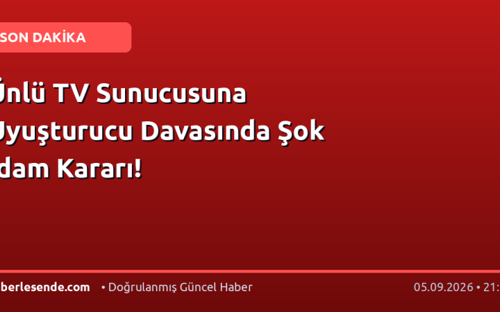 Ünlü TV Sunucusuna Uyuşturucu Davasında Şok İdam Kararı!