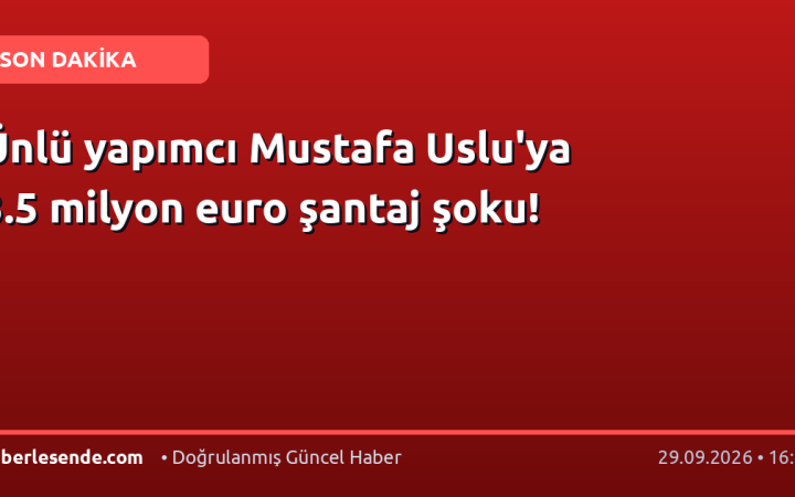 Ünlü yapımcı Mustafa Uslu'ya 3.5 milyon euro şantaj şoku!
