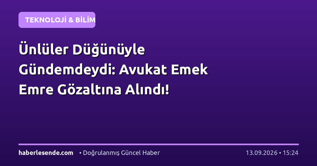 Ünlüler Düğünüyle Gündemdeydi: Avukat Emek Emre Gözaltına Alındı!