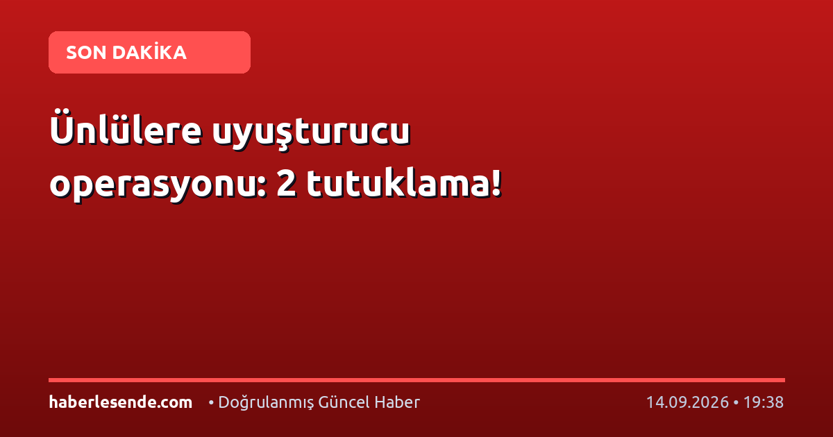 Ünlülere uyuşturucu operasyonu: 2 tutuklama!