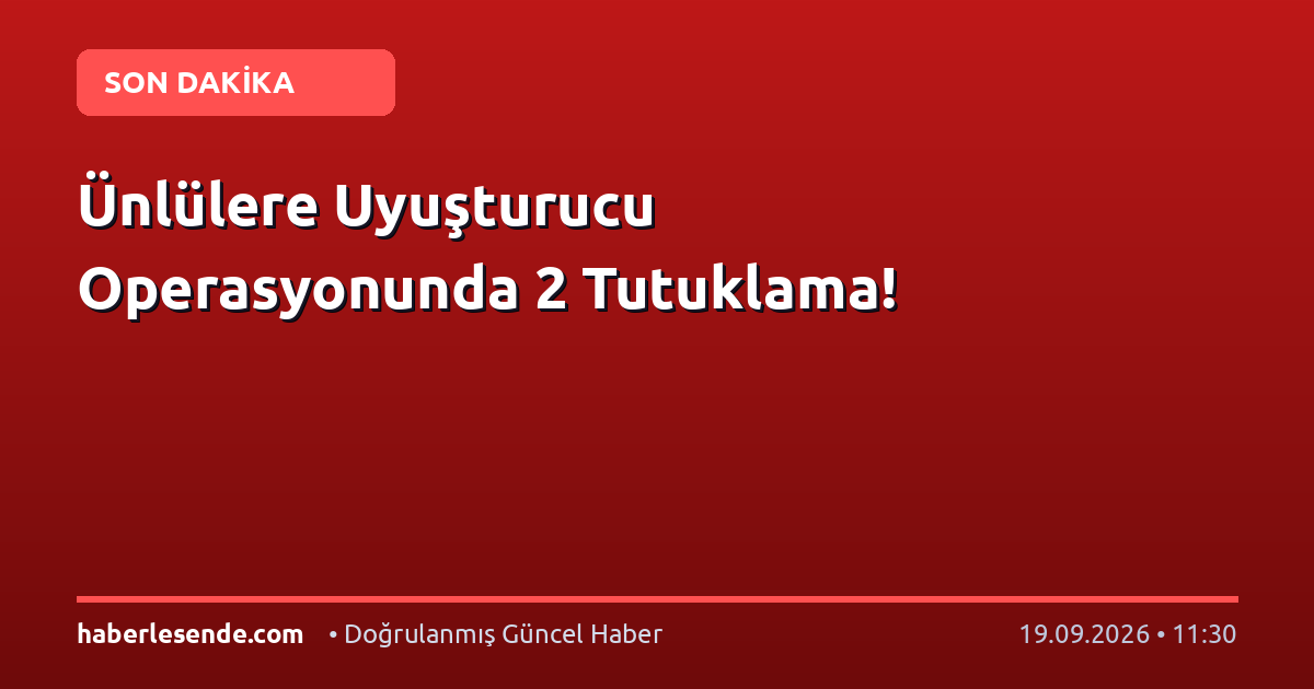 Ünlülere Uyuşturucu Operasyonunda 2 Tutuklama!
