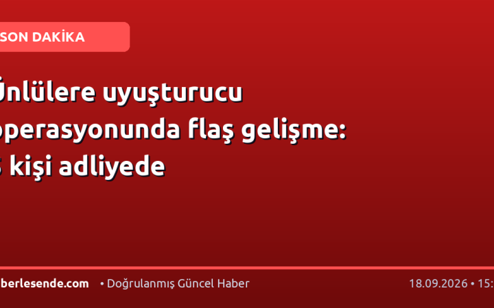 Ünlülere uyuşturucu operasyonunda flaş gelişme: 5 kişi adliyede