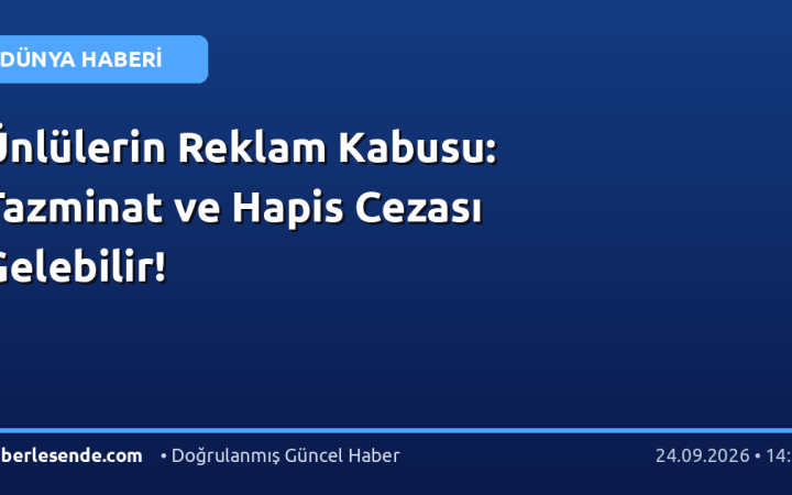 Ünlülerin Reklam Kabusu: Tazminat ve Hapis Cezası Gelebilir!