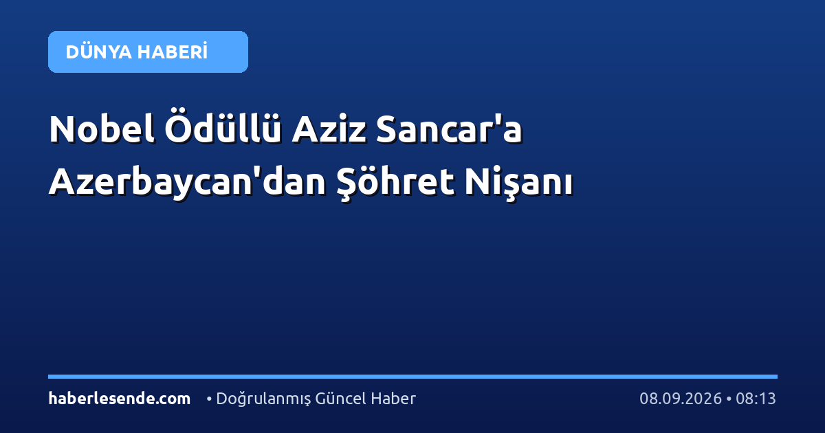 Nobel Ödüllü Aziz Sancar'a Azerbaycan'dan Şöhret Nişanı