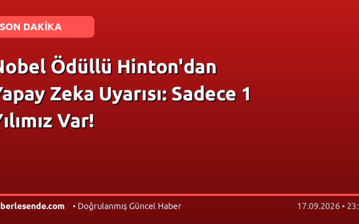 Nobel Ödüllü Hinton'dan Yapay Zeka Uyarısı: Sadece 1 Yılımız Var!