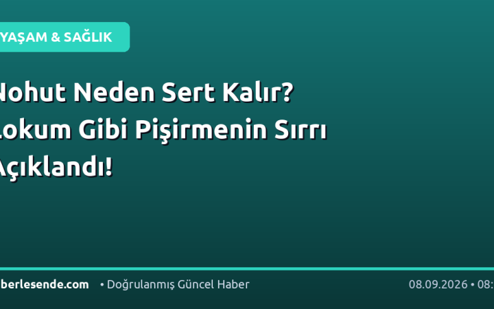 Nohut Neden Sert Kalır? Lokum Gibi Pişirmenin Sırrı Açıklandı!