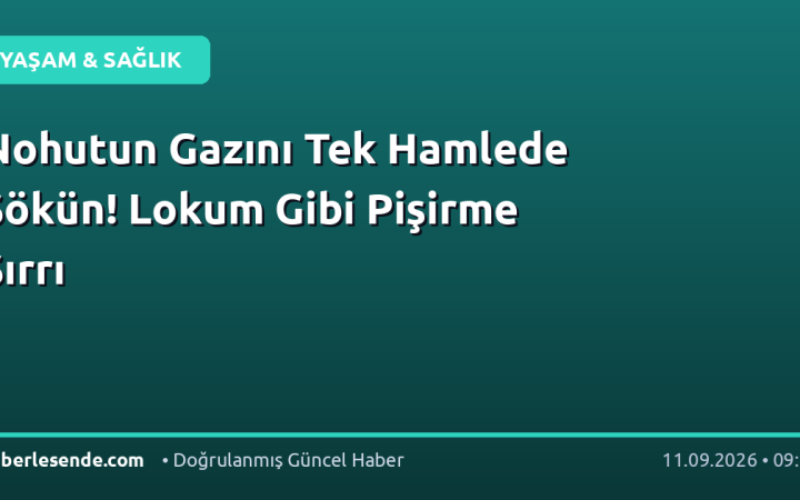 Nohutun Gazını Tek Hamlede Sökün! Lokum Gibi Pişirme Sırrı