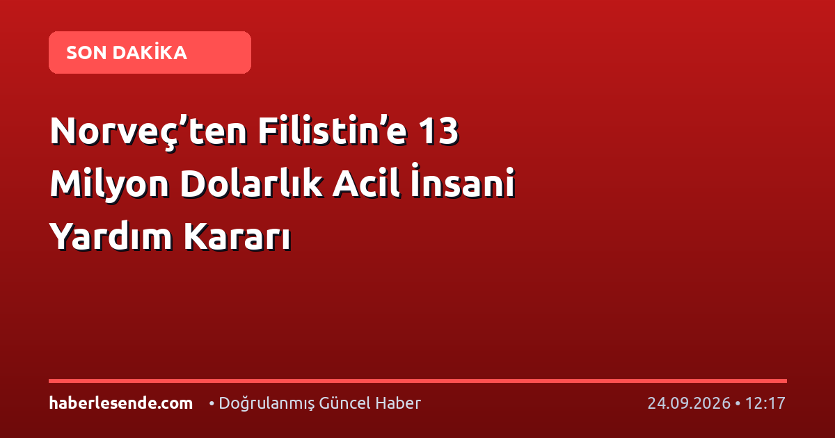 Norveç’ten Filistin’e 13 Milyon Dolarlık Acil İnsani Yardım Kararı