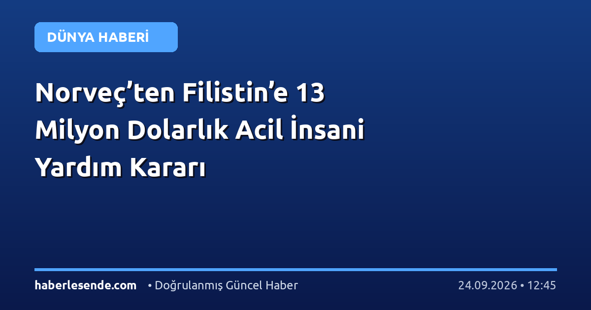 Norveç’ten Filistin’e 13 Milyon Dolarlık Acil İnsani Yardım Kararı