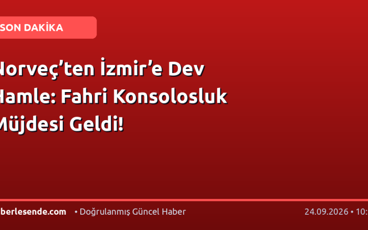Norveç’ten İzmir’e Dev Hamle: Fahri Konsolosluk Müjdesi Geldi!