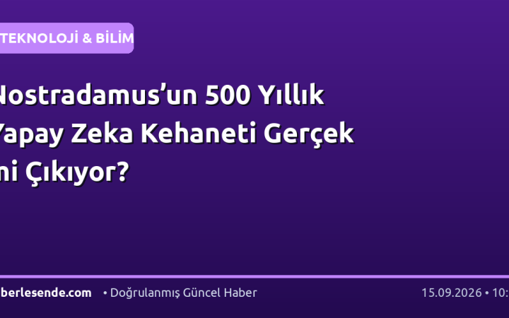 Nostradamus’un 500 Yıllık Yapay Zeka Kehaneti Gerçek mi Çıkıyor?