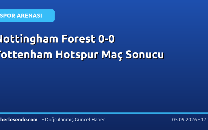 Nottingham Forest 0-0 Tottenham Hotspur Maç Sonucu