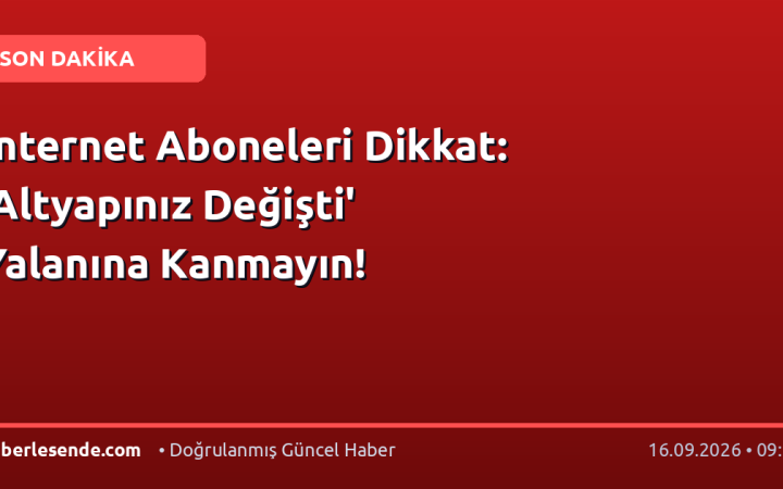 İnternet Aboneleri Dikkat: 'Altyapınız Değişti' Yalanına Kanmayın!