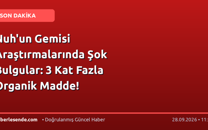 Nuh'un Gemisi Araştırmalarında Şok Bulgular: 3 Kat Fazla Organik Madde!