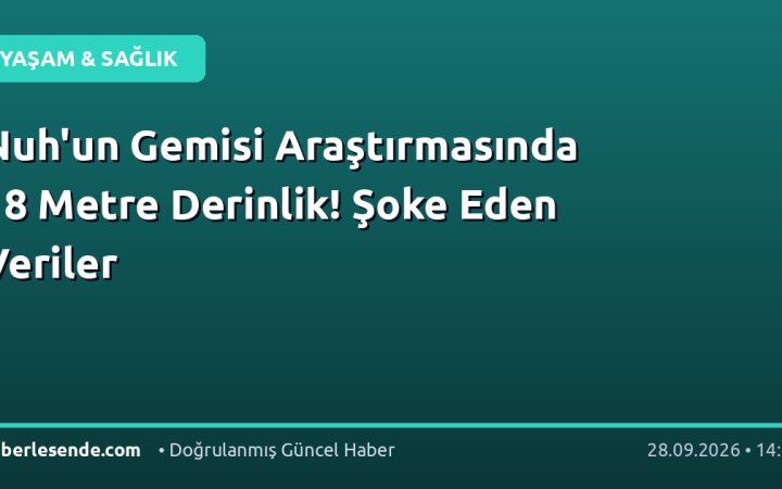 Nuh'un Gemisi Araştırmasında 18 Metre Derinlik! Şoke Eden Veriler