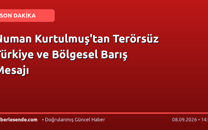 Numan Kurtulmuş'tan Terörsüz Türkiye ve Bölgesel Barış Mesajı