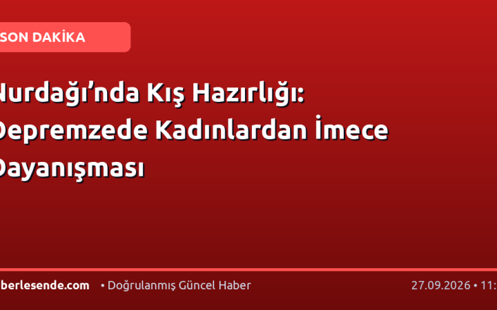 Nurdağı’nda Kış Hazırlığı: Depremzede Kadınlardan İmece Dayanışması