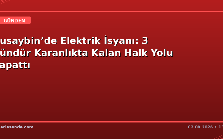 Nusaybin’de Elektrik İsyanı: 3 Gündür Karanlıkta Kalan Halk Yolu Kapattı