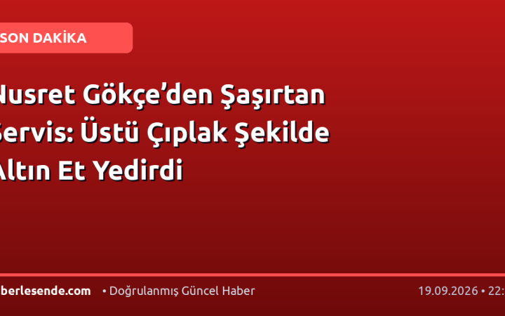 Nusret Gökçe’den Şaşırtan Servis: Üstü Çıplak Şekilde Altın Et Yedirdi