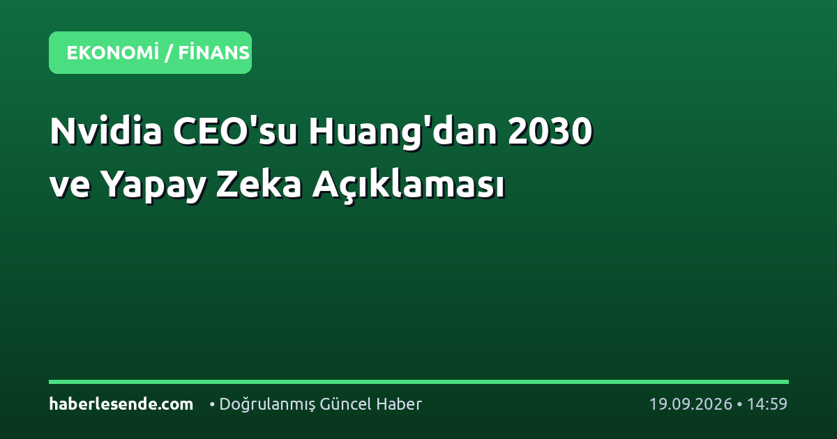 Nvidia CEO'su Huang'dan 2030 ve Yapay Zeka Açıklaması
