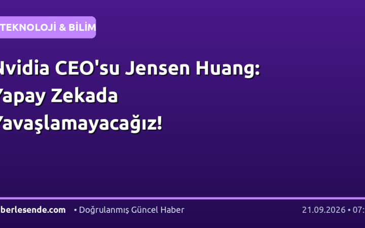 Nvidia CEO'su Jensen Huang: Yapay Zekada Yavaşlamayacağız!