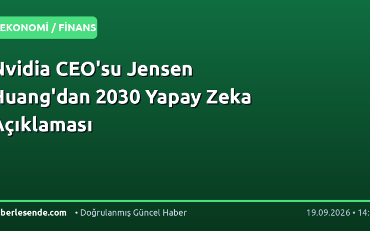 Nvidia CEO'su Jensen Huang'dan 2030 Yapay Zeka Açıklaması