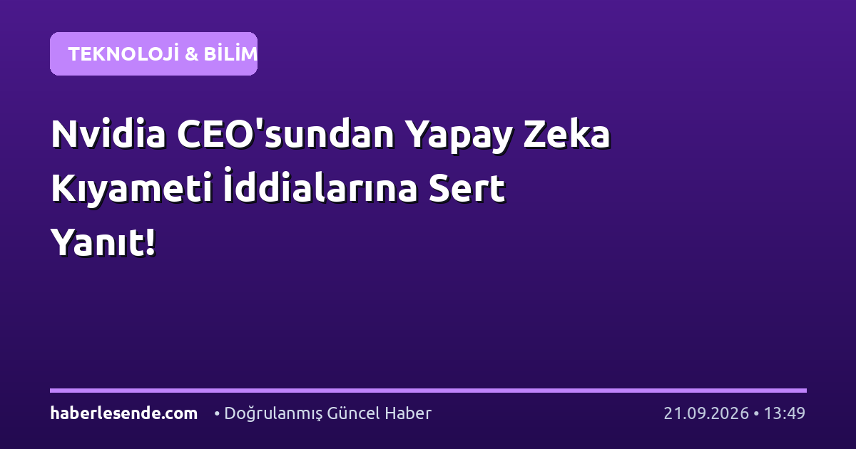 Nvidia CEO'sundan Yapay Zeka Kıyameti İddialarına Sert Yanıt!