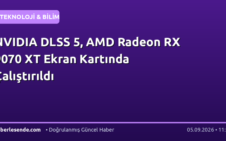 NVIDIA DLSS 5, AMD Radeon RX 9070 XT Ekran Kartında Çalıştırıldı