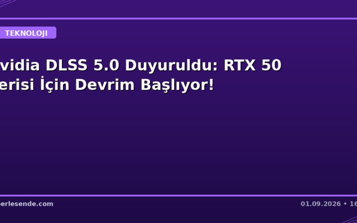 Nvidia DLSS 5.0 Duyuruldu: RTX 50 Serisi İçin Devrim Başlıyor!