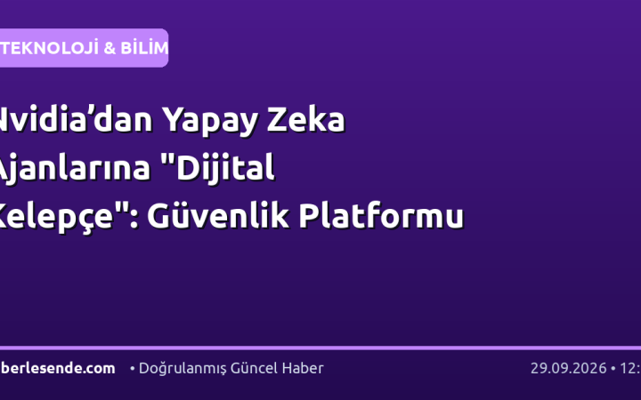 Nvidia’dan Yapay Zeka Ajanlarına "Dijital Kelepçe": Güvenlik Platformu
