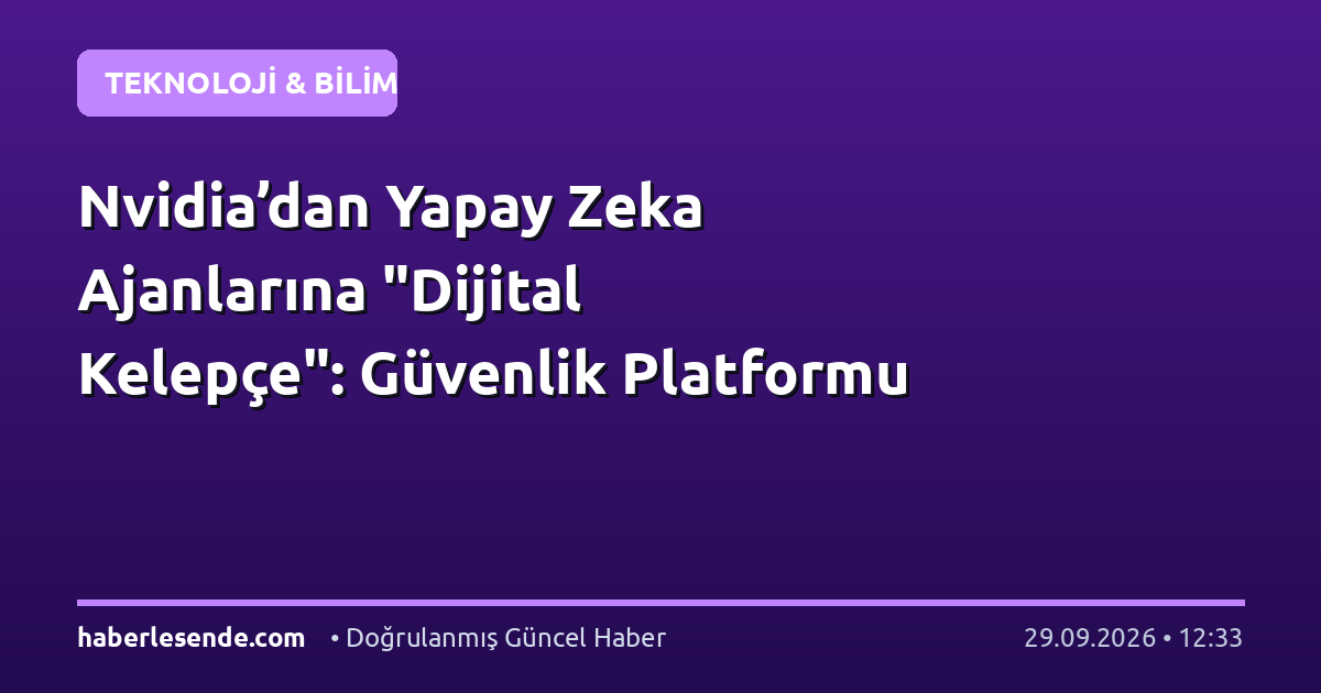 Nvidia’dan Yapay Zeka Ajanlarına "Dijital Kelepçe": Güvenlik Platformu