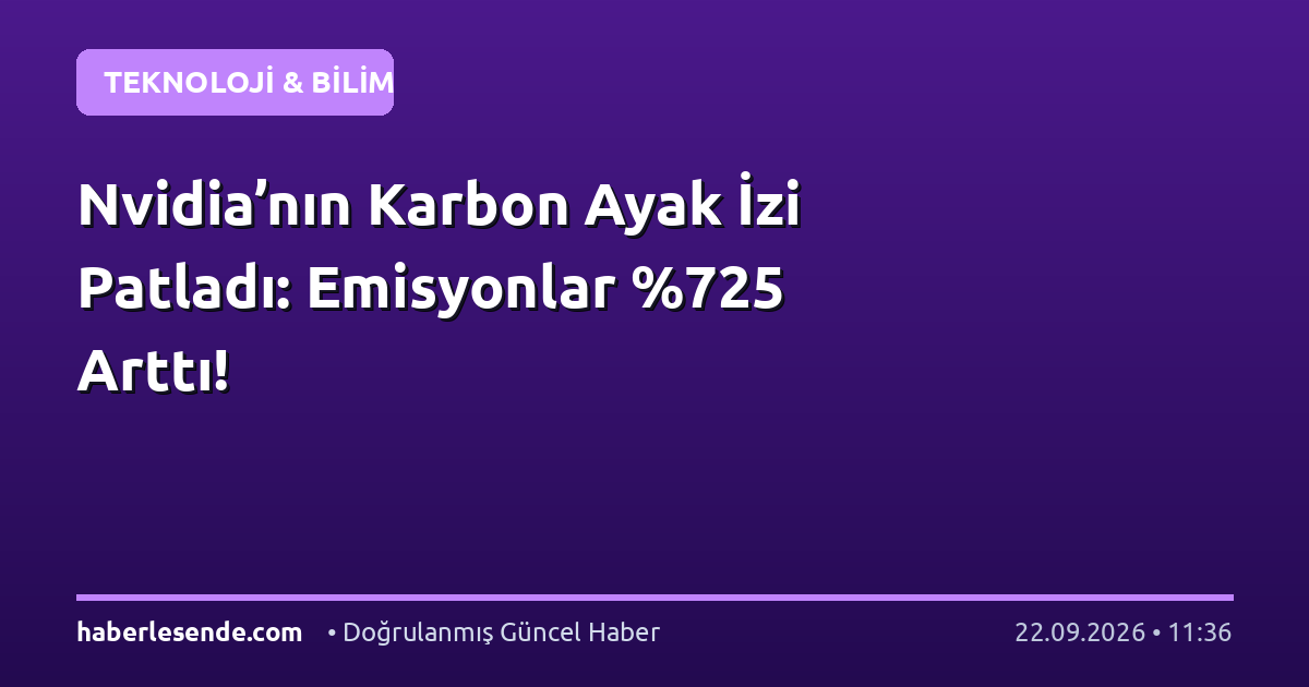 Nvidia’nın Karbon Ayak İzi Patladı: Emisyonlar 5 Arttı!