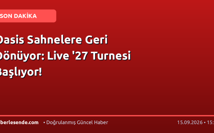 Oasis Sahnelere Geri Dönüyor: Live '27 Turnesi Başlıyor!
