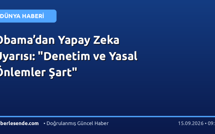 Obama’dan Yapay Zeka Uyarısı: "Denetim ve Yasal Önlemler Şart"