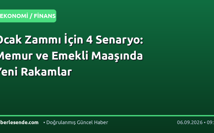 Ocak Zammı İçin 4 Senaryo: Memur ve Emekli Maaşında Yeni Rakamlar