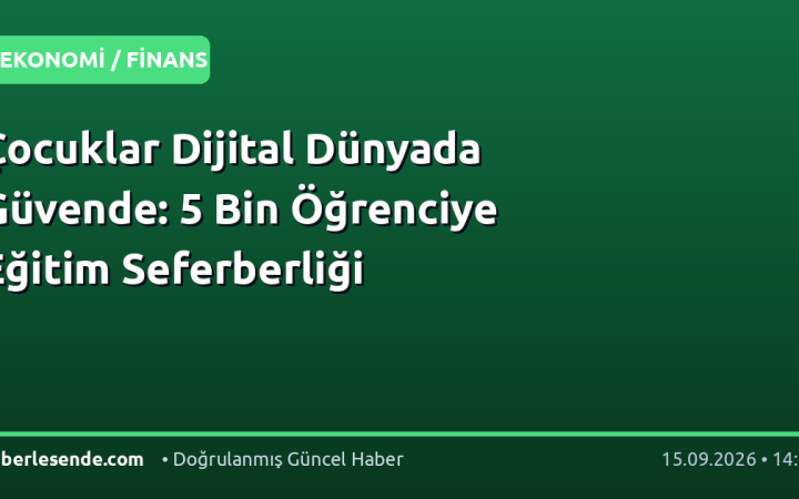 Çocuklar Dijital Dünyada Güvende: 5 Bin Öğrenciye Eğitim Seferberliği