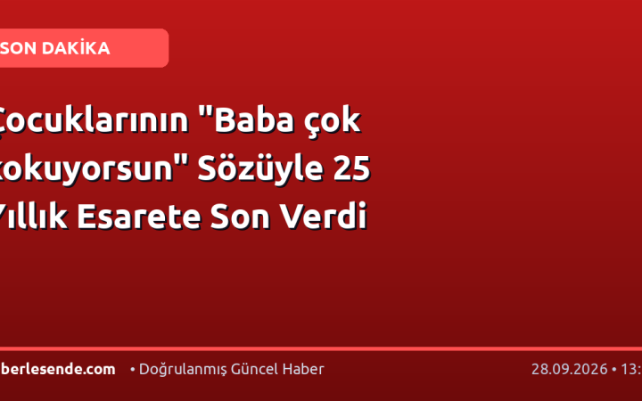 Çocuklarının "Baba çok kokuyorsun" Sözüyle 25 Yıllık Esarete Son Verdi