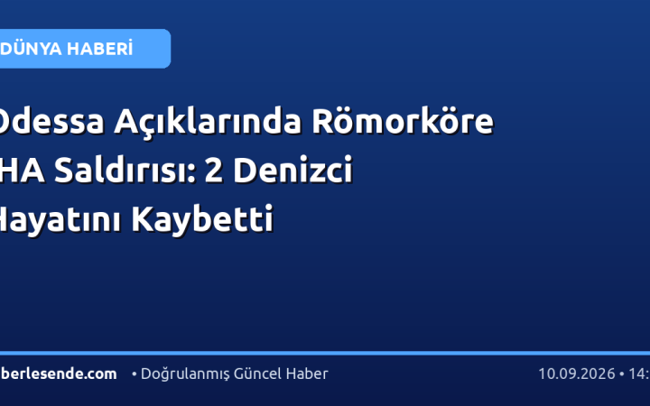 Odessa Açıklarında Römorköre İHA Saldırısı: 2 Denizci Hayatını Kaybetti