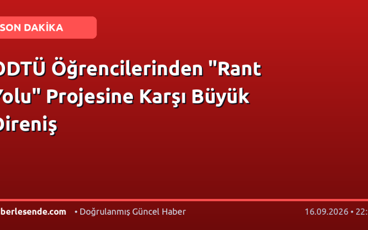ODTÜ Öğrencilerinden "Rant Yolu" Projesine Karşı Büyük Direniş