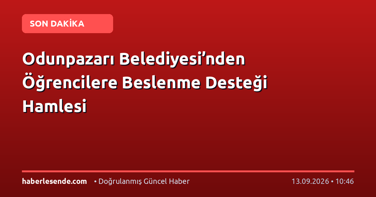 Odunpazarı Belediyesi’nden Öğrencilere Beslenme Desteği Hamlesi