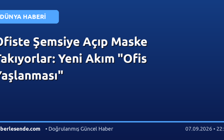 Ofiste Şemsiye Açıp Maske Takıyorlar: Yeni Akım "Ofis Yaşlanması"