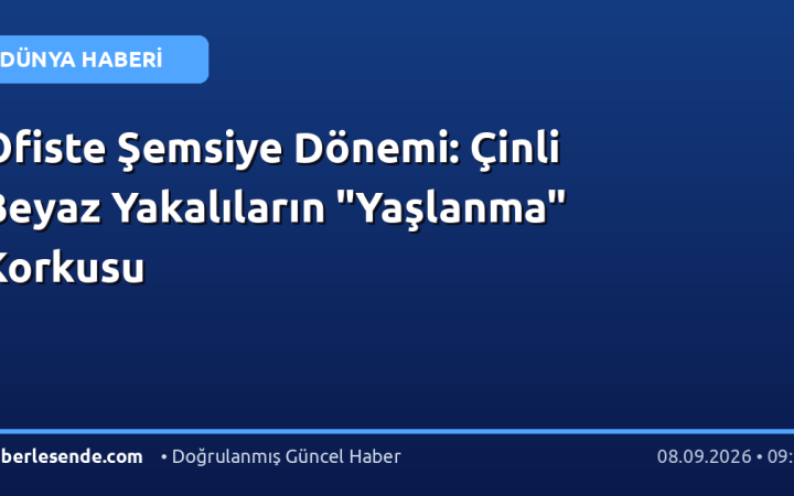 Ofiste Şemsiye Dönemi: Çinli Beyaz Yakalıların "Yaşlanma" Korkusu