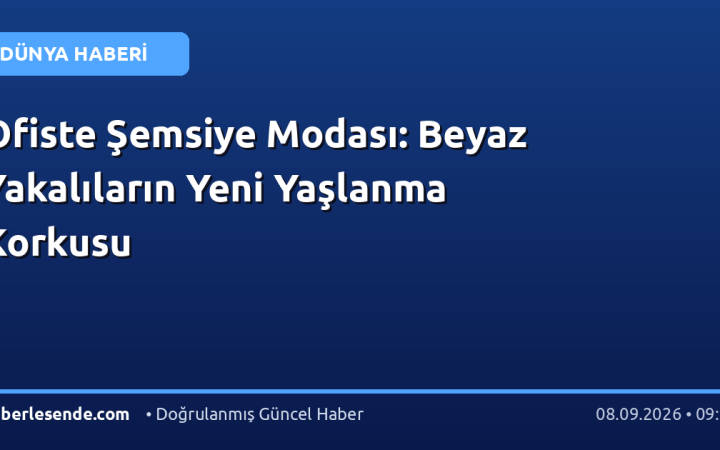Ofiste Şemsiye Modası: Beyaz Yakalıların Yeni Yaşlanma Korkusu