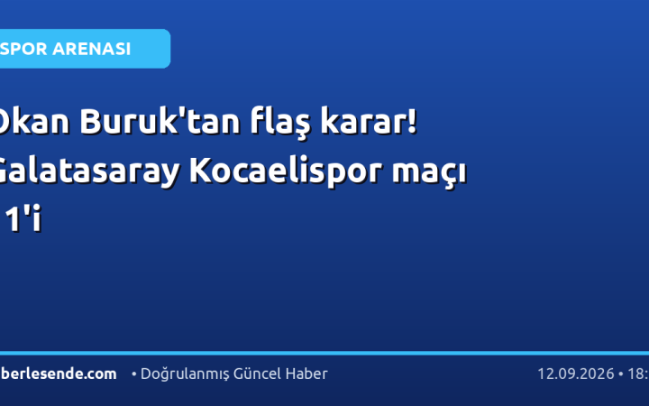 Okan Buruk'tan flaş karar! Galatasaray Kocaelispor maçı 11'i