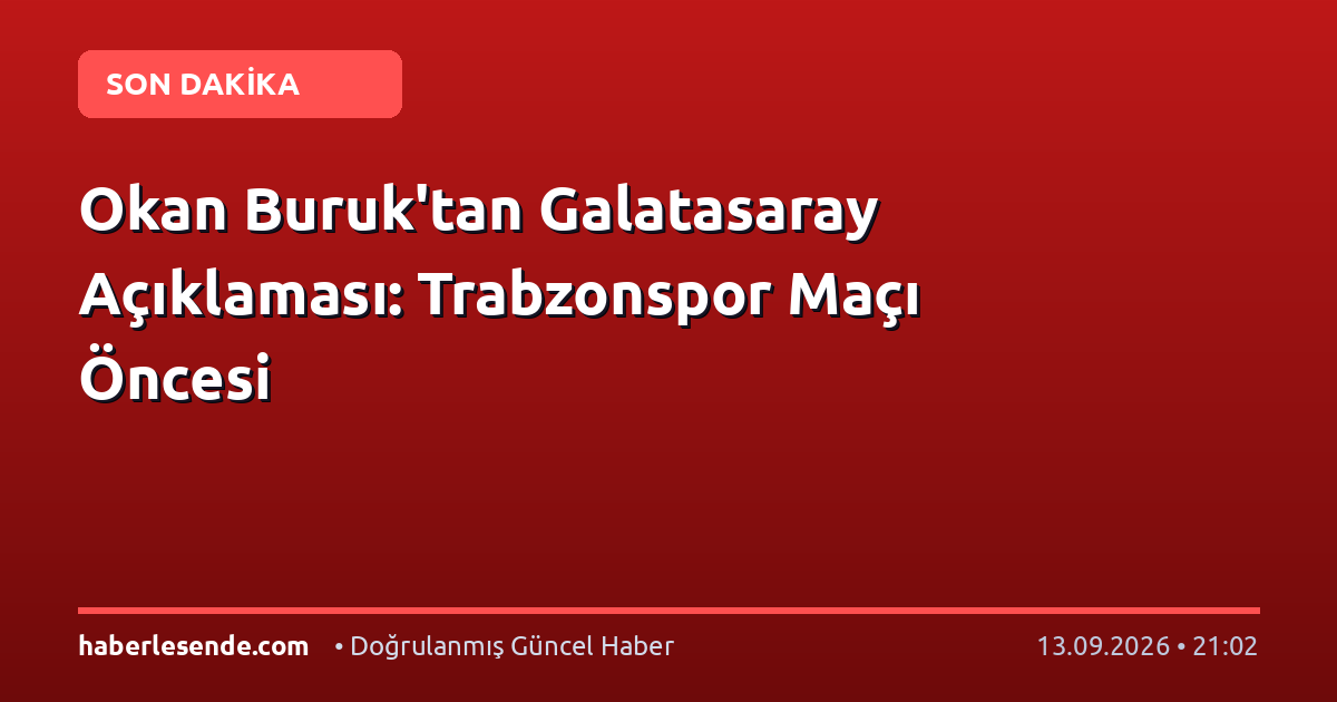 Okan Buruk'tan Galatasaray Açıklaması: Trabzonspor Maçı Öncesi
