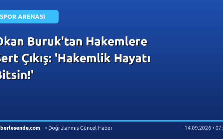 Okan Buruk'tan Hakemlere Sert Çıkış: 'Hakemlik Hayatı Bitsin!'
