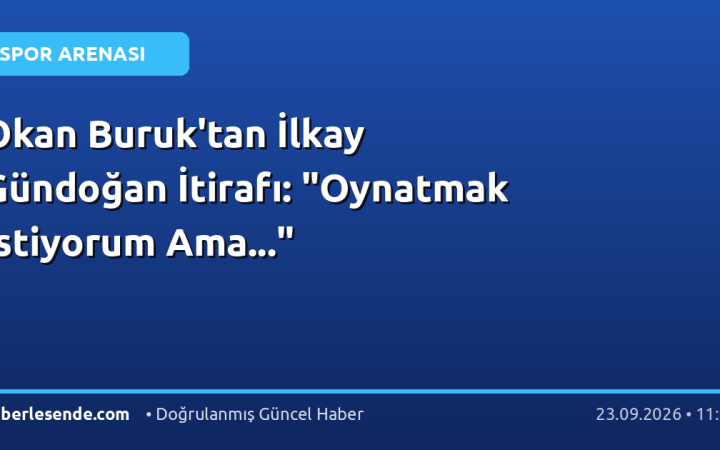 Okan Buruk'tan İlkay Gündoğan İtirafı: "Oynatmak İstiyorum Ama..."