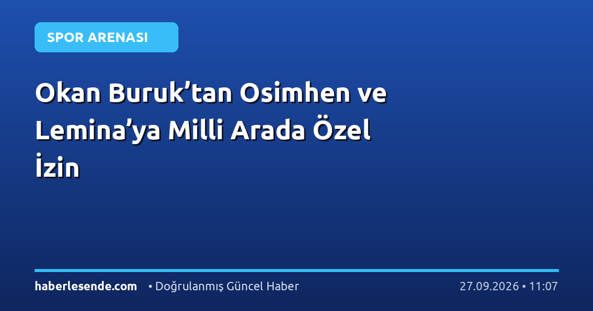 Okan Buruk’tan Osimhen ve Lemina’ya Milli Arada Özel İzin