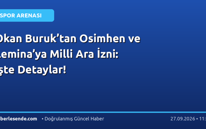 Okan Buruk’tan Osimhen ve Lemina’ya Milli Ara İzni: İşte Detaylar!